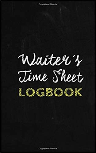 okumak Waiter’s Time Sheet Logbook: One Year Hour Tracker Notebook For Employee To Record Number Of Worked Hours, Start, Break and Finish Time With Notes Pages