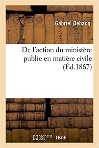 okumak Debacq-G: L&#39;Action Du Minist re Public En Mati re Civil: d&#39;après l&#39;ancienne législation, le droit intermédiaire et la loi moderne (Sciences sociales)
