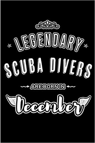 okumak Legendary Scuba Divers are born in December: Blank Lined profession Journal Notebooks Diary as Appreciation, Birthday, Welcome, Farewell, Thank You, ... &amp; friends. Alternative to B-day present Card