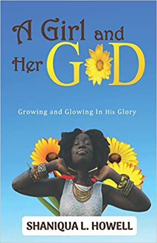 okumak A Girl and Her God: Growing and Glowing in His Glory
