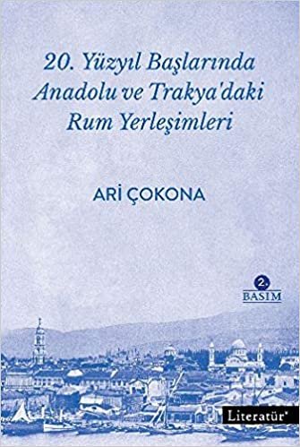 okumak 20. Yüzyıl Başlarında Anadolu ve Trakya’daki Rum Yerleşimleri