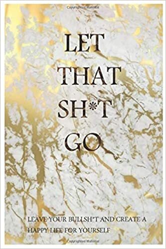 okumak Let That Sh*t Go: A Journal for Leaving Your Bullsh*t Behind and Creating a Happy Life let that sh t go zen as f ck journals let that sh t gonotebook journal