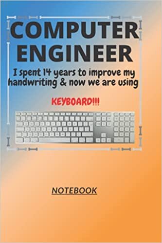 okumak D106: COMPUTER ENGINEER n. [en~juh~neer] I spent 14 years to improve my handwriting &amp; now we are using a KEYBOARD!!!: 120 Pages, 6&quot; x 9&quot;, Ruled notebook