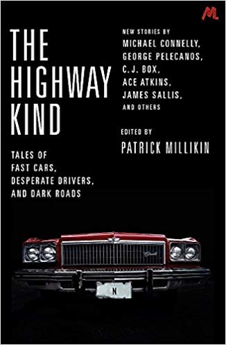 okumak The Highway Kind: Tales of Fast Cars, Desperate Drivers and Dark Roads : Original Stories by Michael Connelly, George Pelecanos, C. J. Box, Diana Gabaldon, Ace Atkins &amp; Others