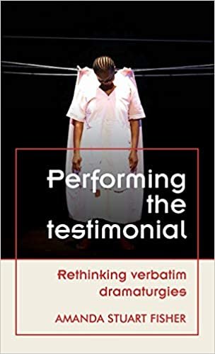 okumak Performing the testimonial: Rethinking verbatim dramaturgies (Theatre: Theory  Practice  Performance)