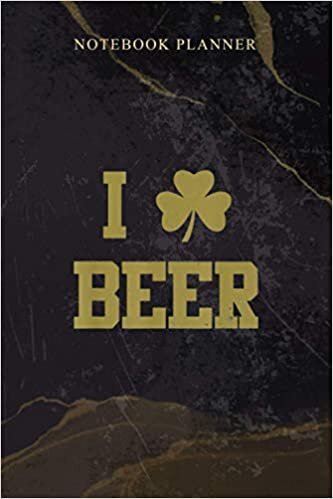okumak Notebook Planner I Shamrock Beer Funny St Patrick s Day I Love Beer: 114 Pages, Daily, Agenda, Work List, Homeschool, 6x9 inch, Schedule, Weekly