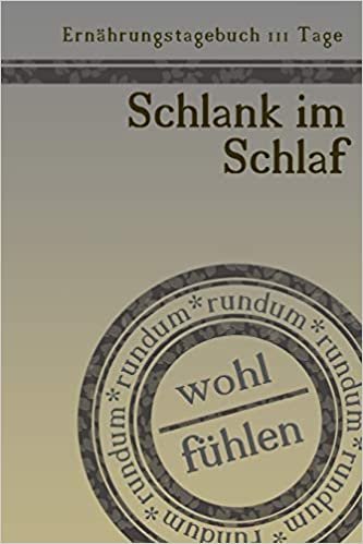 okumak Ernährungstagebuch 111 Tage Schlank im Schlaf rundum wohl fühlen: Abnehmtagebuch zum Ausfüllen | Für alle Ernährungsformen | Motivationssprüche | Habit-Tracker für Schlaf und Wasser | Tagebuch