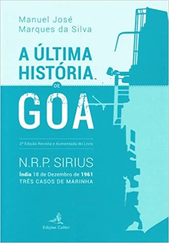 okumak ÃšLTIMA HISTÃ RIA DE GOA 2 Âª ED REVISTA E AUMENTADA DE N R P SIRIUS ÃNDIA 18 DE DEZEMBRO DE 1961 (Portuguese Edition)