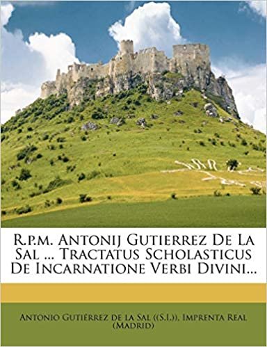 okumak R.p.m. Antonij Gutierrez De La Sal ... Tractatus Scholasticus De Incarnatione Verbi Divini...