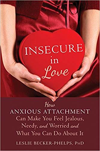 okumak Insecure in Love: How Anxious Attachment Can Make You Feel Jealous, Needy, and Worried and What You Can Do About It