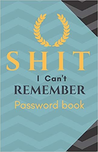 Shit I Can't Remember: Password book (with alphabetical tabs): Internet Password Keeper Organizer, gift for a holiday or birthday (110 Pages, 5.5 x 8.5)