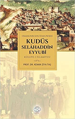 okumak Kudüs Selahaddin Eyyubi Külliye-i İslamiyesi-Osmanlının Son Cihan Projesi