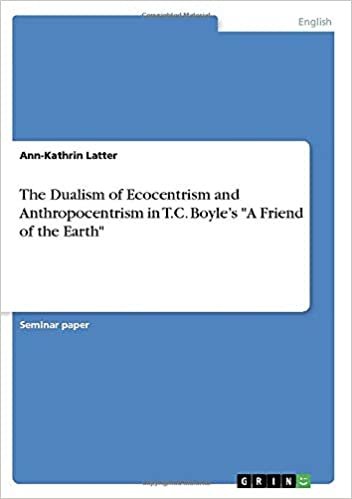 okumak The Dualism of Ecocentrism and Anthropocentrism in T.C. Boyle&#39;s &quot;A Friend of the Earth&quot;