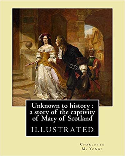 okumak Unknown to history : a story of the captivity of Mary of Scotland By: Charlotte M. Yonge, illustrated By: W. (William John) Hennessy: William John ... – December 27, 1917) was an Irish artist.