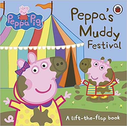 okumak Peppa Pig: Peppa&#39;s Muddy Festival: A Lift-the-Flap Book