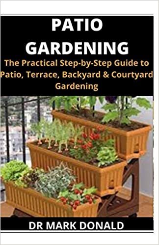 okumak PATIO GARDENING: The practical step by step guide to patio, terrace, backyard and courtyard gardening