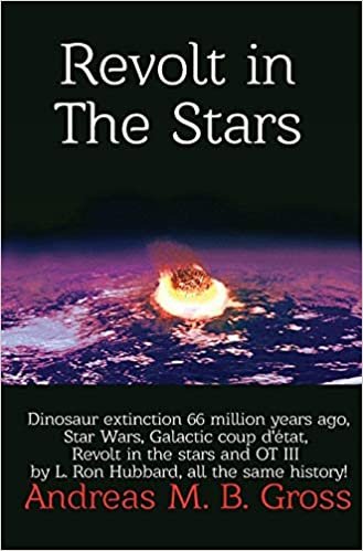 okumak Revolt in the Stars - Dinosaur extinction 66 million years ago, Star Wars, Galactic coup d&#39;état, Revolt in the stars and OT III by L. Ron Hubbard, all the same history!