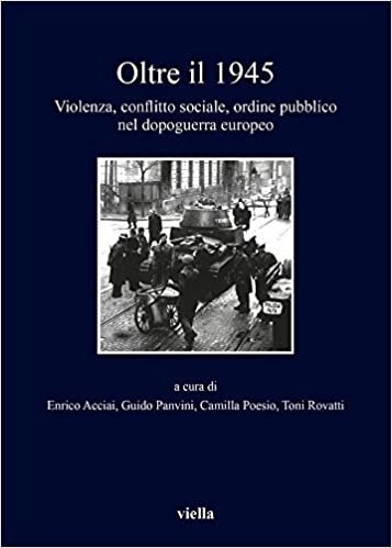 okumak Oltre Il 1945: Violenza, Conflitto Sociale, Ordine Pubblico Nel Dopoguerra Europeo (I Libri Di Viella)