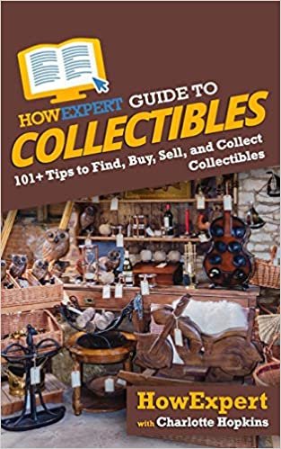 okumak HowExpert Guide to Collectibles: 101+ Tips to Find, Buy, Sell, and Collect Collectibles