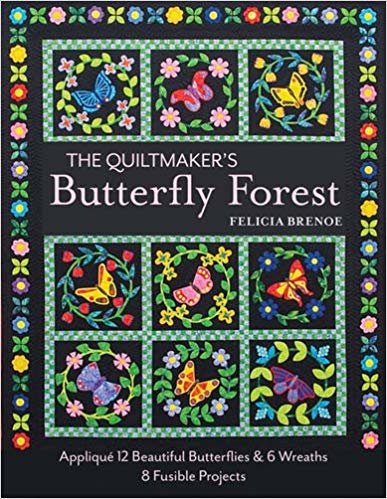okumak The Quiltmaker&#39;s Butterfly Forest : Applique 12 Beautiful Butterflies &amp; Wreaths - 8 Fusible Projects