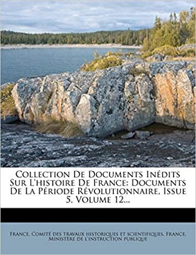 okumak Collection De Documents Inédits Sur L&#39;histoire De France: Documents De La Période Révolutionnaire, Issue 5, Volume 12...