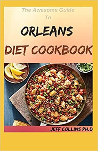 okumak The Awesome Guide To ORLEANS DIET COOKBOOK: 50+ Fast And Fresh Recipes for New Orleans Cookbook