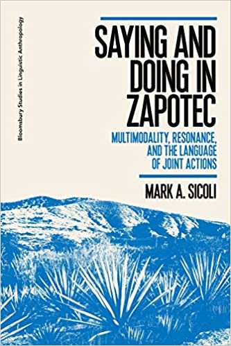 okumak Saying and Doing in Zapotec: Multimodality, Resonance, and the Language of Joint Actions (Bloomsbury Studies in Linguistic Anthropology)