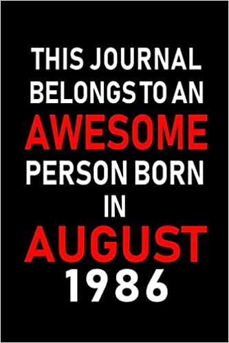 okumak This Journal belongs to an Awesome Person Born in August 1986: Blank Lined Born In August with Birth Year Journal Notebooks Diary as Appreciation, ... gifts. ( Perfect Alternative to B-day card )