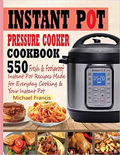 okumak INSTANT POT PRESSURE COOKER COOKBOOK: 55o Fresh &amp; Foolproof Instant Pot Recipes Made for Everyday Cooking &amp; Your Instant Pot