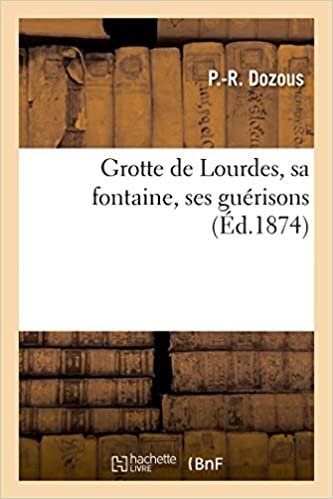 okumak Dozous-P-R: Grotte de Lourdes, Sa Fontaine, Ses Gu risons (BNF.HIS.GEO.CHR)
