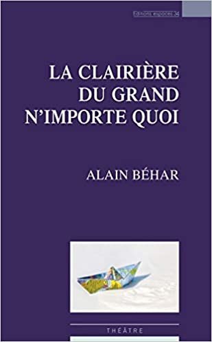 okumak La clairière du grand n&#39;importe quoi (Théâtre contemporain)