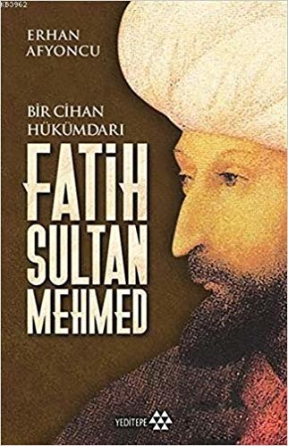 okumak Fatih Sultan Mehmed: Bir Cihan Hükümdarı