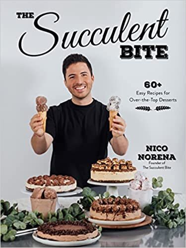 The Succulent Bite: 60+ Easy Recipes for Over-The-Top Desserts