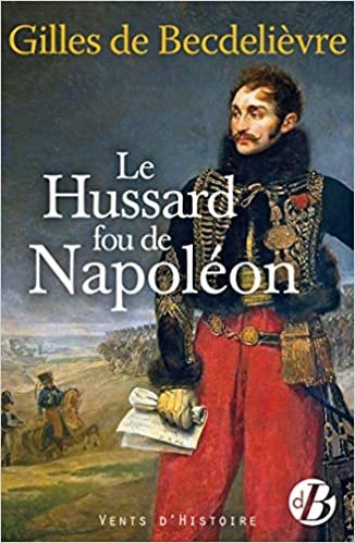 okumak Le Hussard fou de Napoléon (VENTS D&#39;HISTOIRE)