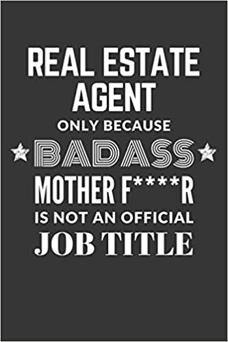 okumak Real Estate Agent Only Because Badass Mother F****R Is Not An Official Job Title Notebook: Lined Journal, 120 Pages, 6 x 9, Matte Finish