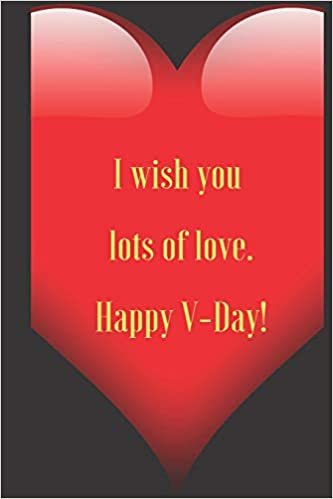 okumak I wish you   lots of love.   Happy V-Day!: 110 Pages, Size 6x9  Write in your Idea and Thoughts ,a Gift with Funny Quote for Teacher and high scool teacher in valentin&#39;s day