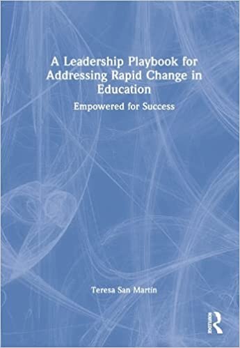 A Leadership Playbook for Addressing Rapid Change in Education: Empowered for Success