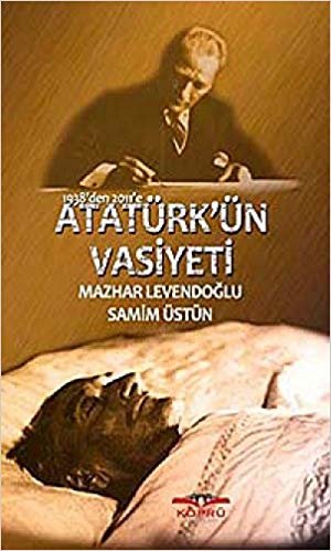 okumak 1938&#39;den 2011&#39;e Atatürk&#39;ün Vasiyeti