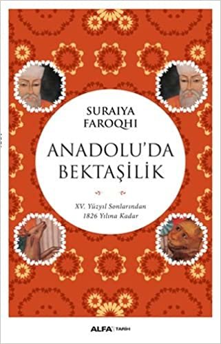 okumak Anadolu&#39;da Bektaşilik: XV. Yüzyıl Sonlarından 1826 Yılına Kadar