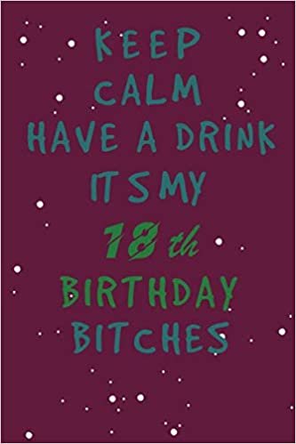 okumak keep calm have a drink it s my 18th birthday es: Awesome Birthday Gift for Writing Diaries and Journals, Special idea for anniversary Gift, Graph Paper Notebook / Journal (6&quot; X 9&quot; - 120 Pages)