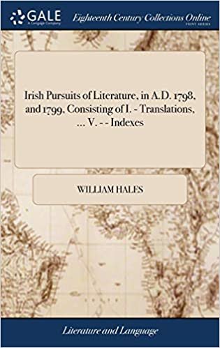 okumak Irish Pursuits of Literature, in A.D. 1798, and 1799, Consisting of I. - Translations, ... V. - - Indexes