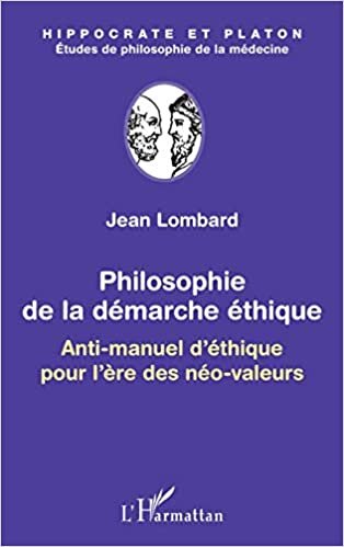 okumak Philosophie de la démarche éthique: Anti-manuel d&#39;éthique pour l&#39;ère des néo-valeurs (Hippocrate et Platon, études de philosophie de la médecine)