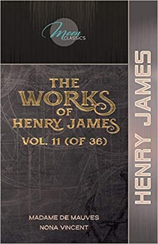 okumak The Works of Henry James, Vol. 11 (of 36): Madame de Mauves; Nona Vincent (Moon Classics)