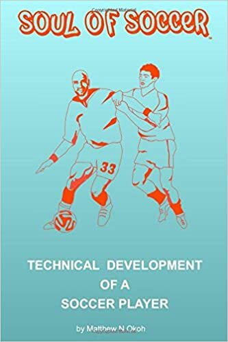 okumak Technical Development of a Soccer Player: The S.M.A.R.T. step-by-step guide to improving the technical ability of a soccer player (soul of soccer Development of a Soccer Player, Band 1)