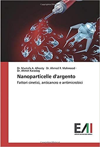 okumak Nanoparticelle d&#39;argento: Fattori cinetici, anticancro e antimicrobici