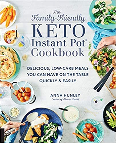 okumak The Family-Friendly Keto Instant Pot Cookbook: Delicious, Low-Carb Meals You Can Have On the Table Quickly &amp; Easily