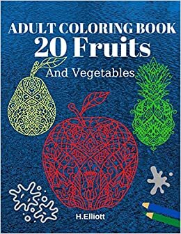okumak ADULT COLORING BOOK 20 Fruits: Stress Relieving Fruit Designs With Big Pictures, 1 Fruit Per Page