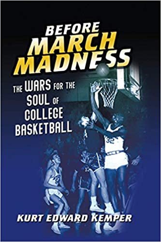 okumak Before March Madness: The Wars for the Soul of College Basketball (Sport and Society)
