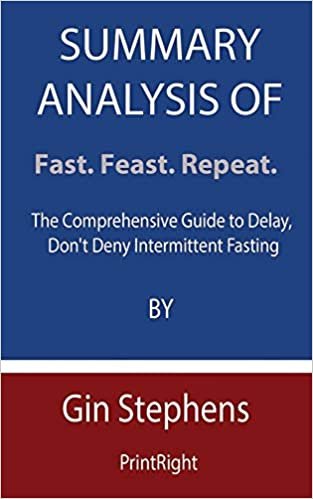 okumak Summary Analysis Of Fast. Feast. Repeat.: The Comprehensive Guide to Delay, Don&#39;t Deny Intermittent Fasting By Gin Stephens