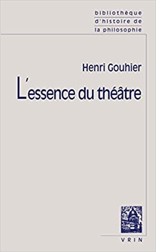 okumak L&#39;Essence Du Theatre (Bibliotheque D&#39;Histoire de La Philosophie - Poche)